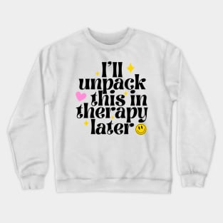 I'll unpack this in therapy later Crewneck Sweatshirt